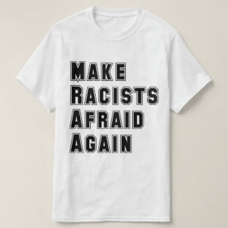Gör rasister rädda igen tee shirt