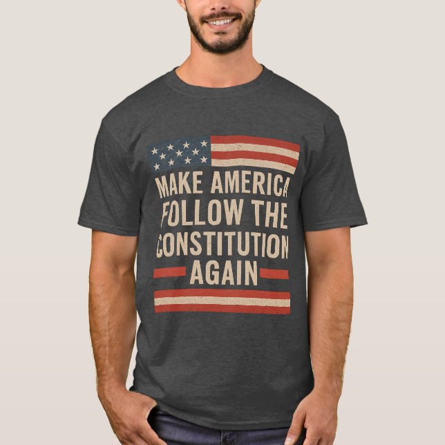 GÖR SÅ AMERIKA FÖLJER KONSTITUTIONEN IGEN T SHIRT (Framsida)
