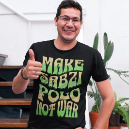 Gör Sabzi Polo Not Krig | Persiska maten Älskare T Shirt