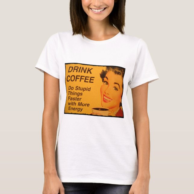 Gör Stupid Sak snabbare Tee Shirt (Framsida)