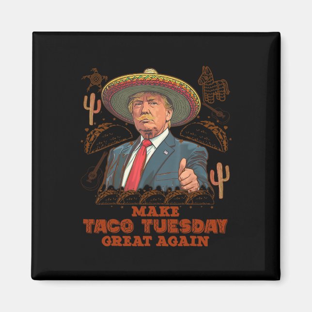 Gör Taco Tisdag Stor Igen Trump Roligt  Magnet (Framsidan)