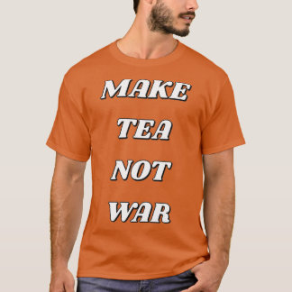 GÖR TEA INTE KRIG 17 T SHIRT