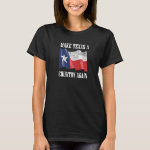 Gör Texas A Land igen till Secede Oberoende Sta T Shirt