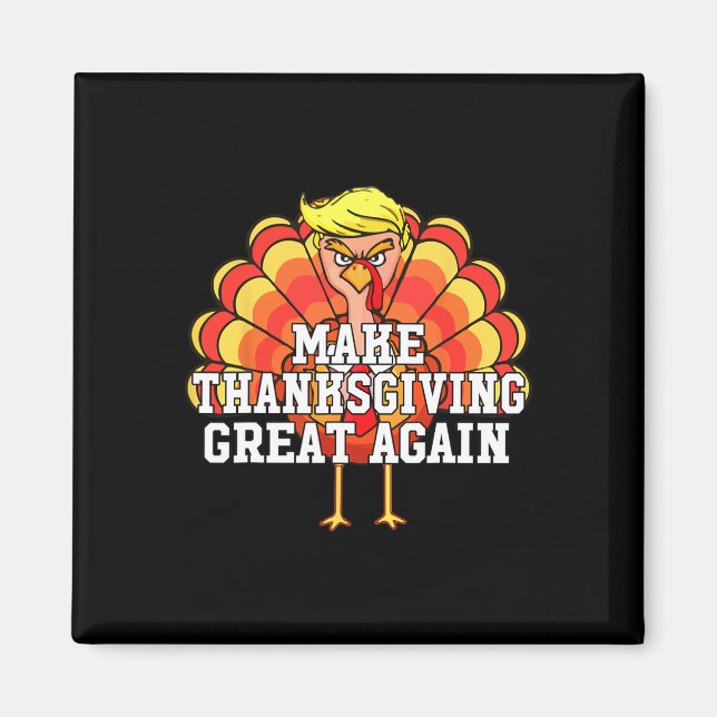Gör Thanksgivingen Underbar igen Lustigt Turkiet D Magnet (Framsidan)
