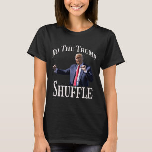 Gör Trump Shuffle Politiskt humor Dance-Roligten T Shirt