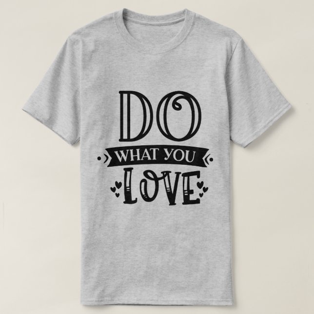 Gör Vad Du älskar T-Shirt – Bär Din Passion (Design framsida)