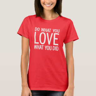 Gör vad du gör Kärlek Tee Shirt