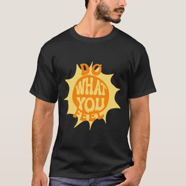 Gör vad du känner t shirt (Framsida)