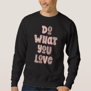 Gör vad du Kärlek Motivation Slogan gör Lång Ärmad Tröja