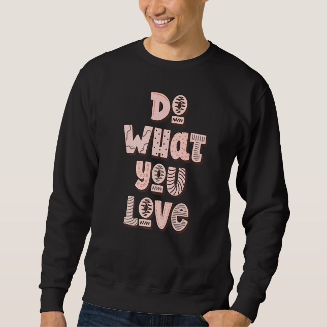 Gör vad du Kärlek Motivation Slogan gör Lång Ärmad Tröja (Framsida)
