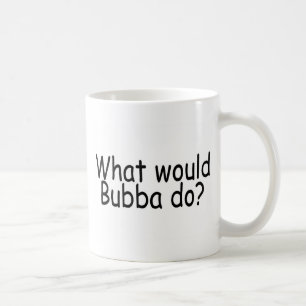 Gör, vad skulle Bubba Kaffemugg