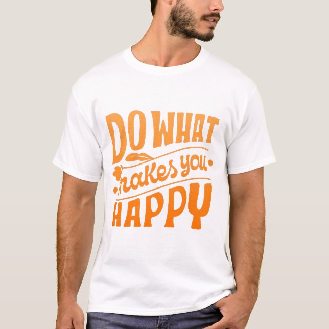 Gör vad som gör dig lycklig t shirt (Framsida)
