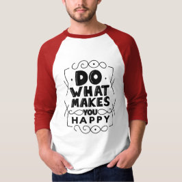 Gör Vad Som Gör Dig Lycklig T Shirt