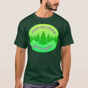 Gör vår planets Grönt till miljötänkande igen T Shirt