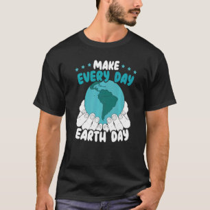 Gör varje dag till miljömiljö för jorddagen t shirt