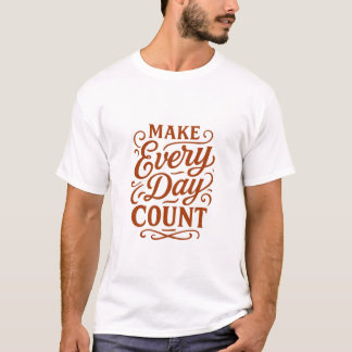 Gör varje dag värd Motiverande typografi T-Shirt