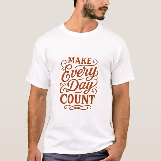 Gör varje dag värd Motiverande typografi T-Shirt (Framsida)