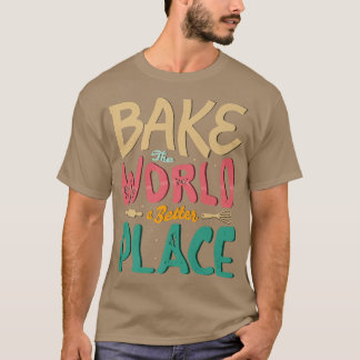 Gör världen till en bättre ställe för en Baker Bak T Shirt
