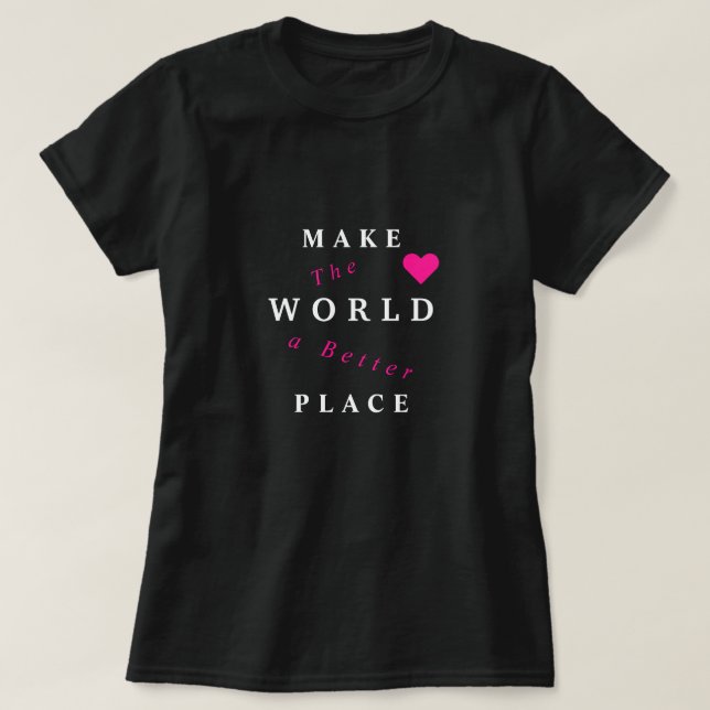 Gör världen till en bättre Ställe T-Shirt - din te (Design framsida)