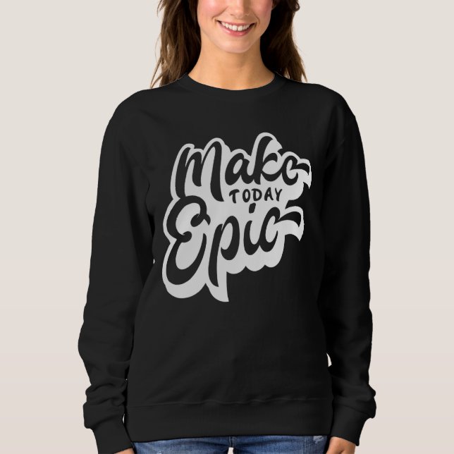 Göra dagens Epic Motivation Slogan T Shirt (Framsida)