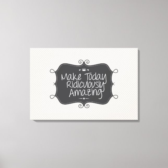 göra dagens löjliga fantastisk canvastryck (Framsida)