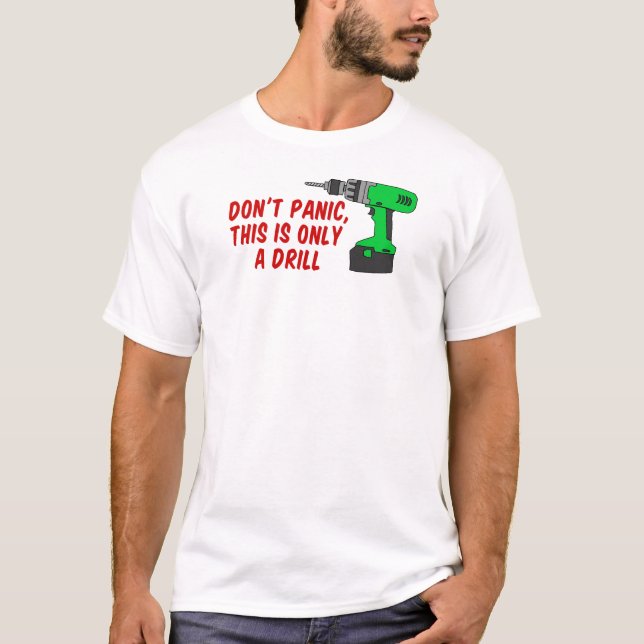 Göra panikslagen inte endast drillborren tee shirt (Framsida)