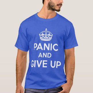 Göra panikslagen och ge sig upp t shirt