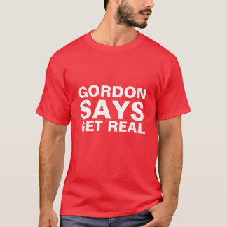 GORDON NÅGOT ATT SÄGA FÅR den VERKLIGA T-tröja T-shirt