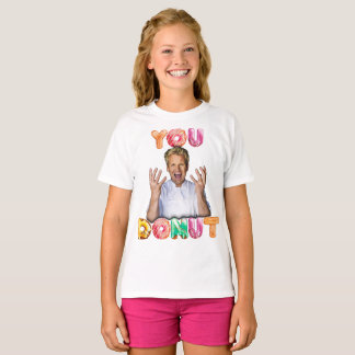 Gordon Ramsay You Donut Girls Shirt T Shirt