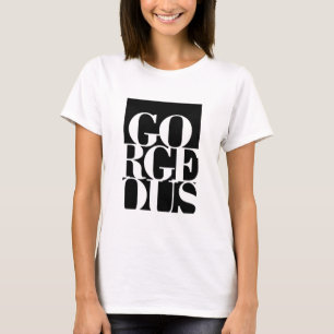 Gorgous T-Shirt