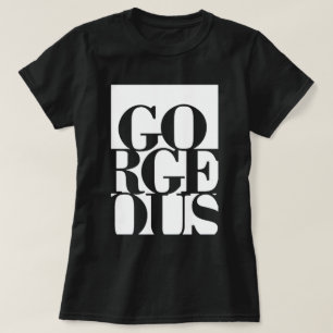 Gorgous T-Shirt