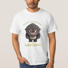 Gorilla, jag är inte envis.. Jag är alltid Höger T Shirt