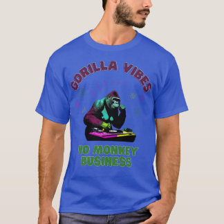 Gorilla Vibes no Monkey Business Gorillas TShirt T Shirt
