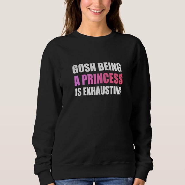 Gosh Being A Princess Is Exhausting T Shirt (Framsida)