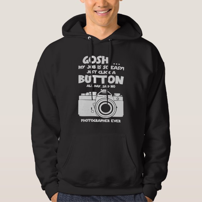 Gosh my job is so easy no Photographer ever Hoodie (Framsida)