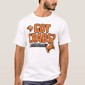 "Got Crabs?" - CrabManWillie T Shirt