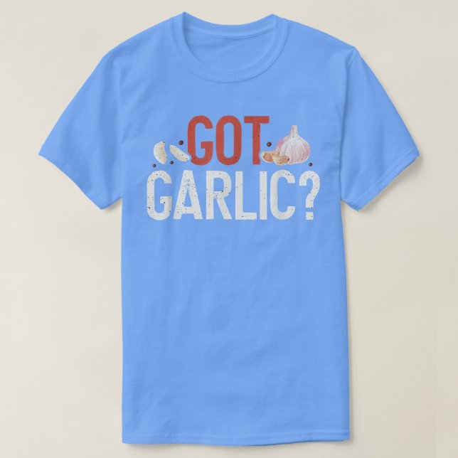 Got Garlic Funny Cooking Lover Kitchen Chef  T Shirt (Design framsida)