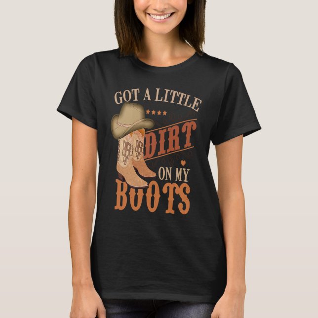 Got Little Dirt On My Boots Funny Country Music Lo T Shirt (Framsida)