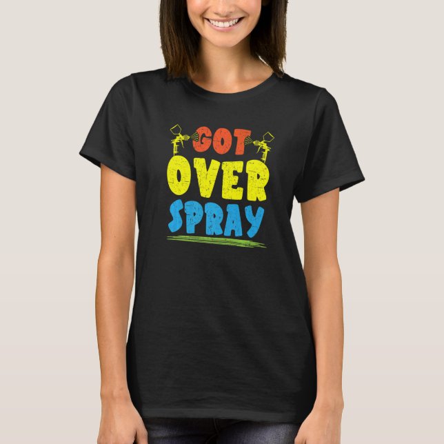 Got Over Spray Car Detailing Auto Body Painter  1 T Shirt (Framsida)