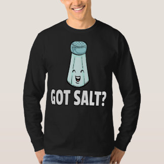Got Salt  Salty Salt Shaker T Shirt