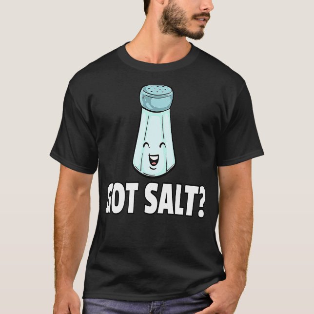 Got Salt  Salty Salt Shaker T Shirt (Framsida)