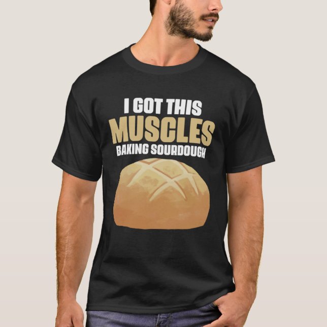 Got These Muscles Baking Sourdough Pastries for Br T Shirt (Framsida)