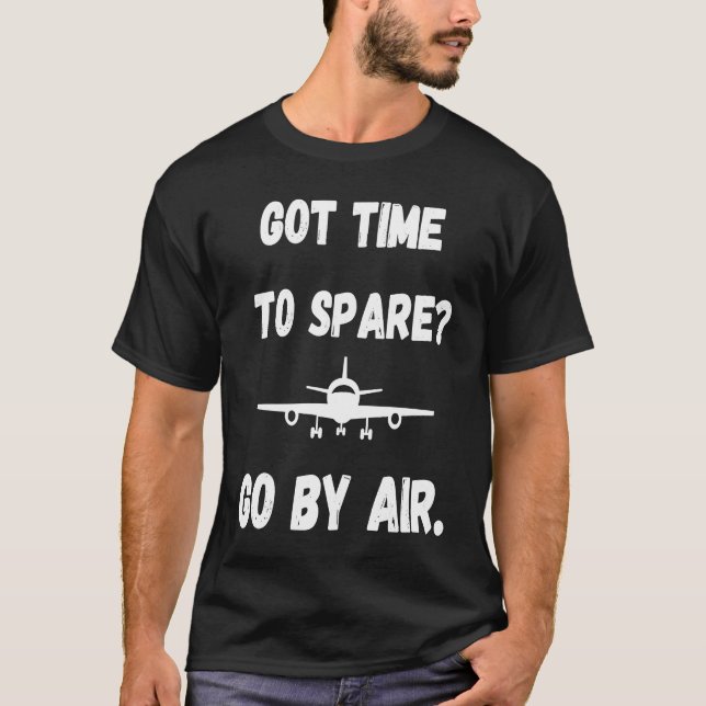 Got Time To Spare Go By Air  Air Travel T Shirt (Framsida)