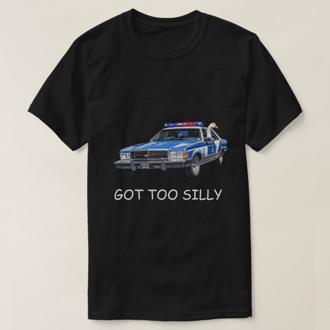 "Got Too Silly" Meme | Cute Silly Goose Humor Gift T Shirt (Design framsida)