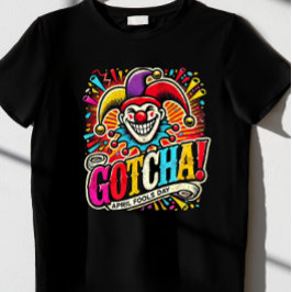 "Gotcha!" April Fools Day t-shirt