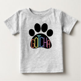 "Gotcha" Baby T-Shirt Celebrating Hund Adoption