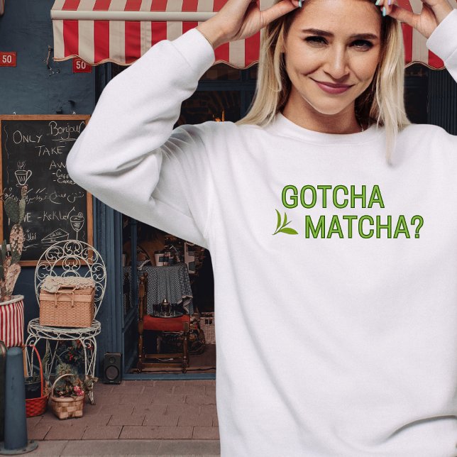 Gotcha Matcha?  T Shirt (Skapare uppladdad)
