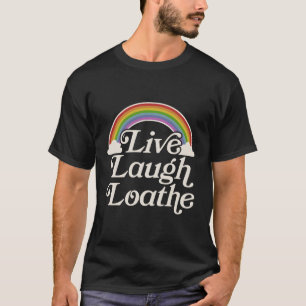 Goth Gothic Parody Rainbow Live Laugh Loathe T Shirt