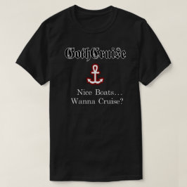 GothCruise Nice Boats... Wanna Cruise? T-Shirt