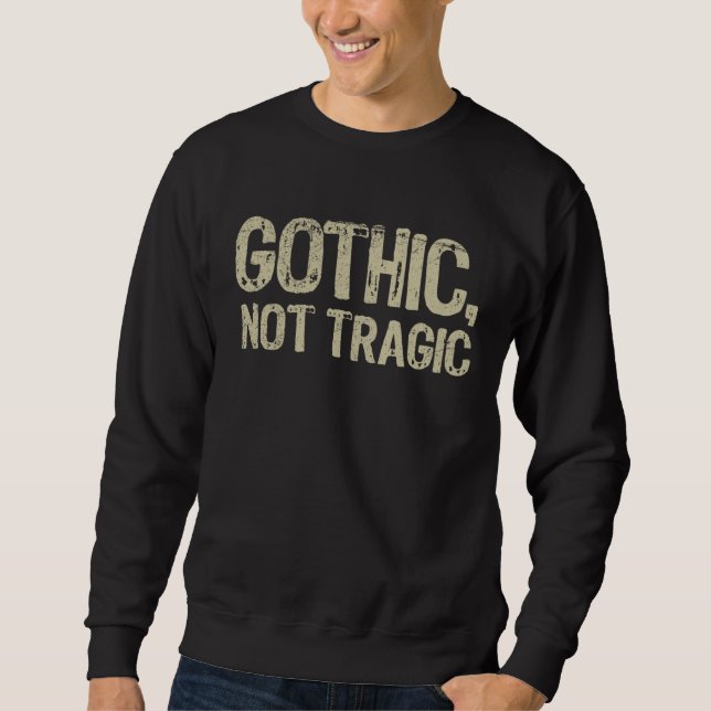 Gothic Not Tragic Goth Emo Funny Sarcastic Saying  Lång Ärmad Tröja (Framsida)